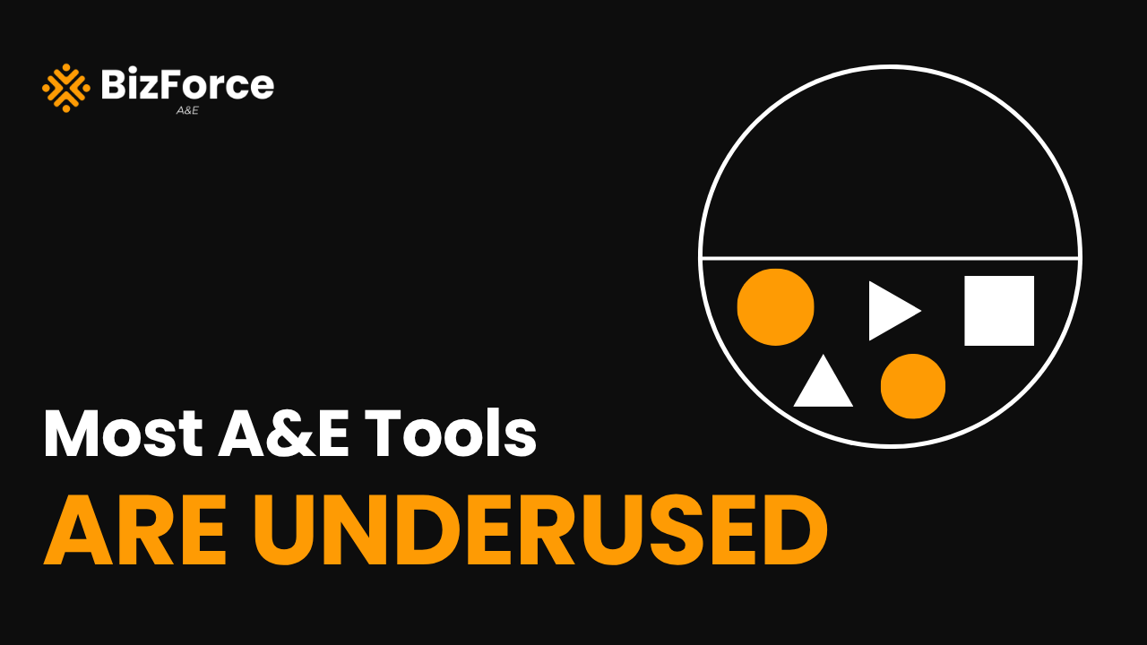 BizForce A&E blog thumbnail featuring the text "Most A&E Tools ARE UNDERUSED" next to a graphic showing geometric shapes sitting inside the bottom half of a split circle.
