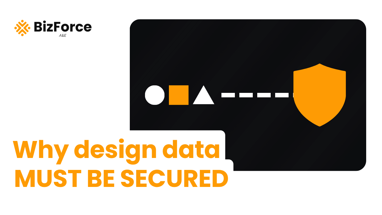 BizForce A&E blog thumbnail featuring the text "Why design data MUST BE SECURED" next to geometric icons connected to a protective shield.