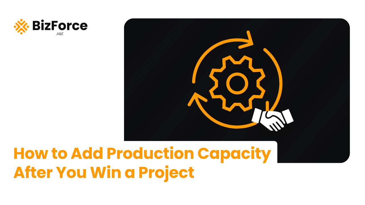 BizForce A&E thumbnail titled "How to Add Production Capacity After You Win a Project," showing a gear with circular arrows and a handshake icon